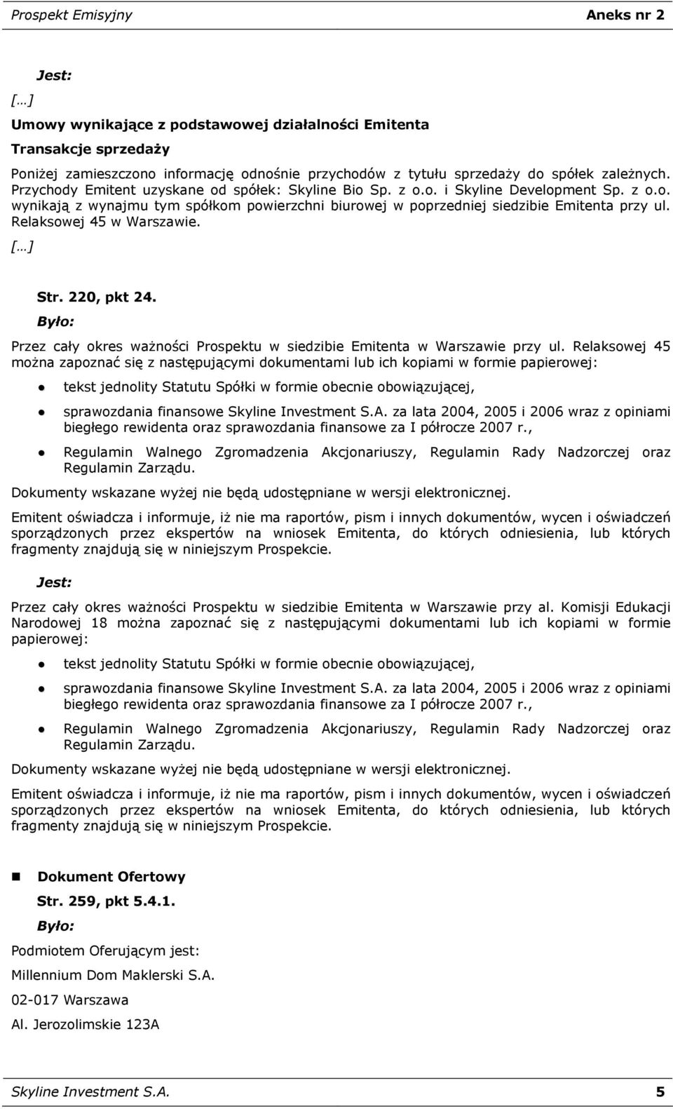 Relaksowej 45 w Warszawie. Str. 220, pkt 24. Przez cały okres ważności Prospektu w siedzibie Emitenta w Warszawie przy ul.