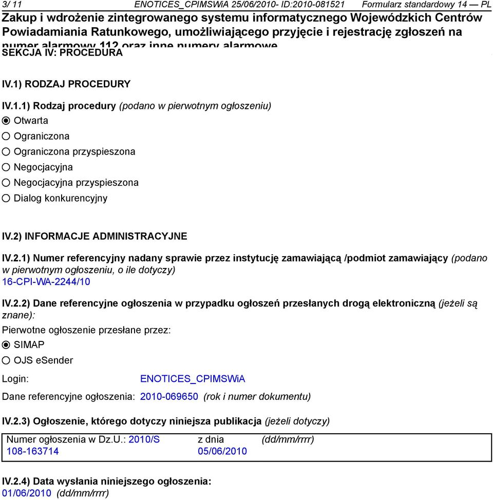 Dane referencyjne ogłoszenia w przypadku ogłoszeń przesłanych drogą elektroniczną (jeżeli są znane): Pierwotne ogłoszenie przesłane przez: SIMAP OJS esender Login: ENOTICES_CPIMSWiA Dane referencyjne