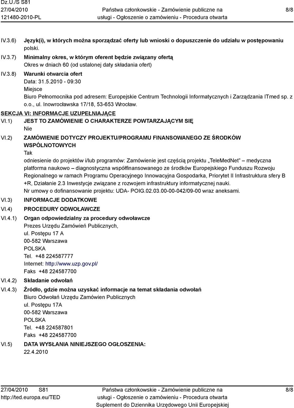 2010-09:30 Miejsce Biuro Pełnomocnika pod adresem: Europejskie Centrum Technologii Informatycznych i Zarządzania ITmed sp. z o.o., ul. Inowrocławska 17/18, 53-653 Wrocław.