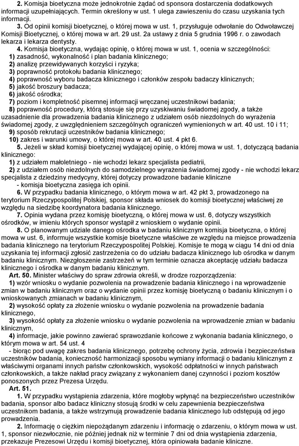 o zawodach lekarza i lekarza dentysty. 4. Komisja bioetyczna, wydając opinię, o której mowa w ust.