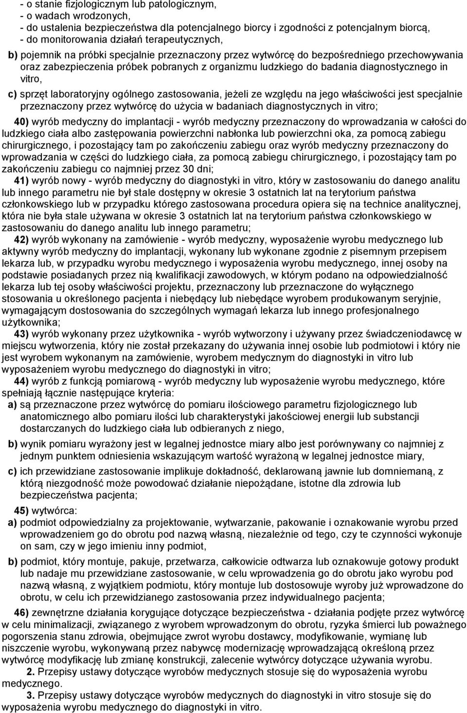 vitro, c) sprzęt laboratoryjny ogólnego zastosowania, jeżeli ze względu na jego właściwości jest specjalnie przeznaczony przez wytwórcę do użycia w badaniach diagnostycznych in vitro; 40) wyrób