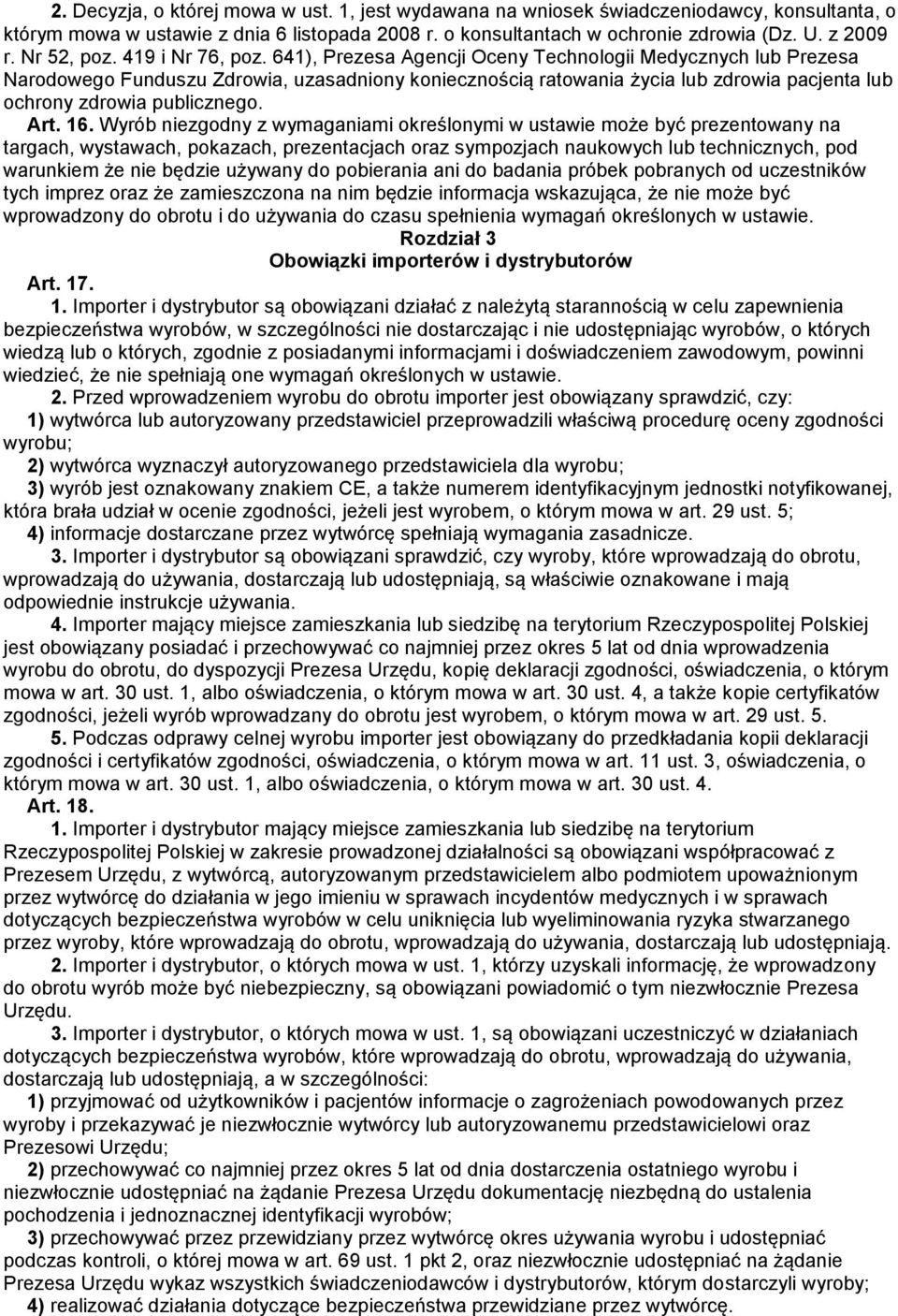 641), Prezesa Agencji Oceny Technologii Medycznych lub Prezesa Narodowego Funduszu Zdrowia, uzasadniony koniecznością ratowania życia lub zdrowia pacjenta lub ochrony zdrowia publicznego. Art. 16.