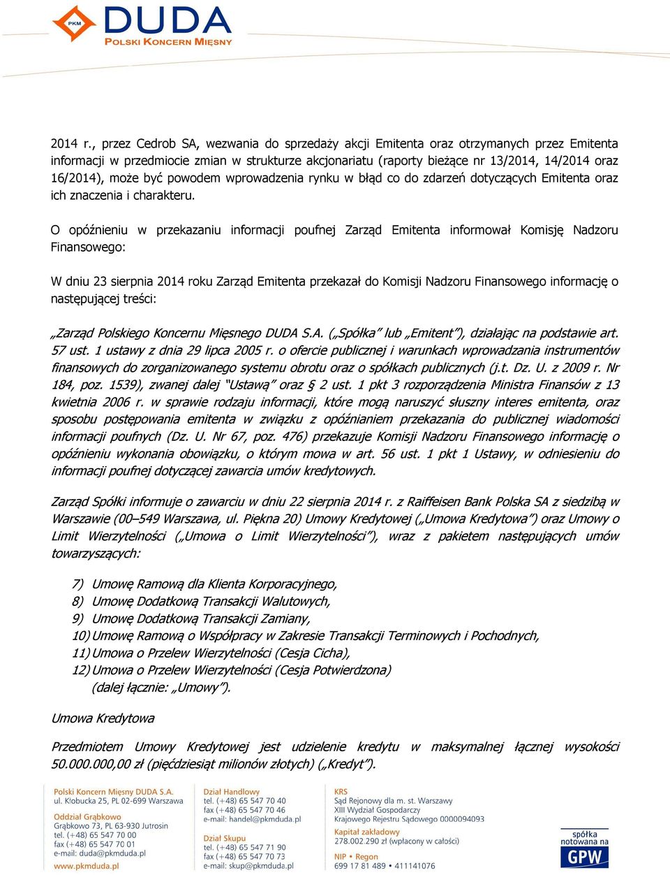może być powodem wprowadzenia rynku w błąd co do zdarzeń dotyczących Emitenta oraz ich znaczenia i charakteru.