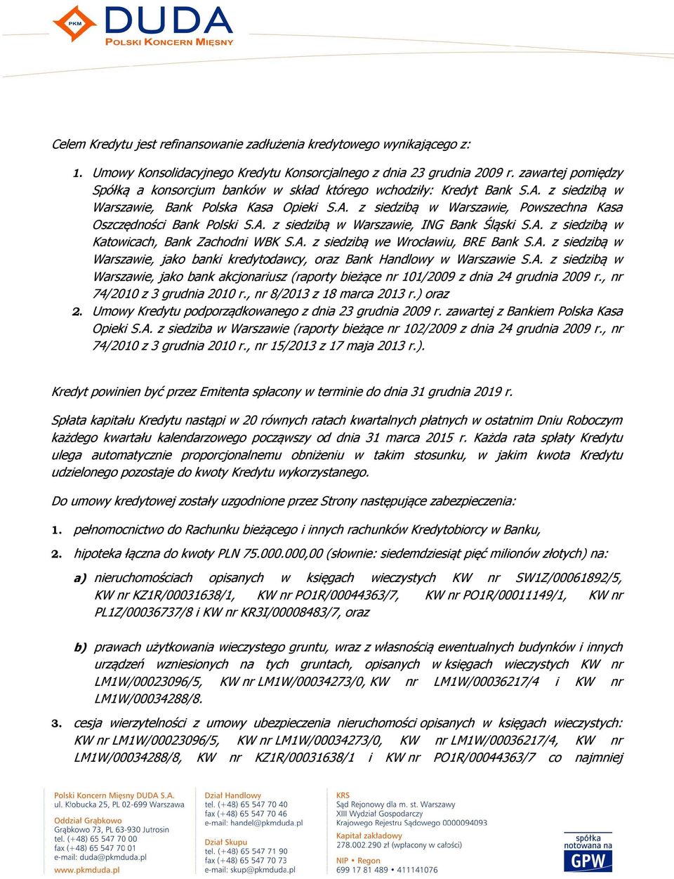 A. z siedzibą w Warszawie, ING Bank Śląski S.A. z siedzibą w Katowicach, Bank Zachodni WBK S.A. z siedzibą we Wrocławiu, BRE Bank S.A. z siedzibą w Warszawie, jako banki kredytodawcy, oraz Bank Handlowy w Warszawie S.
