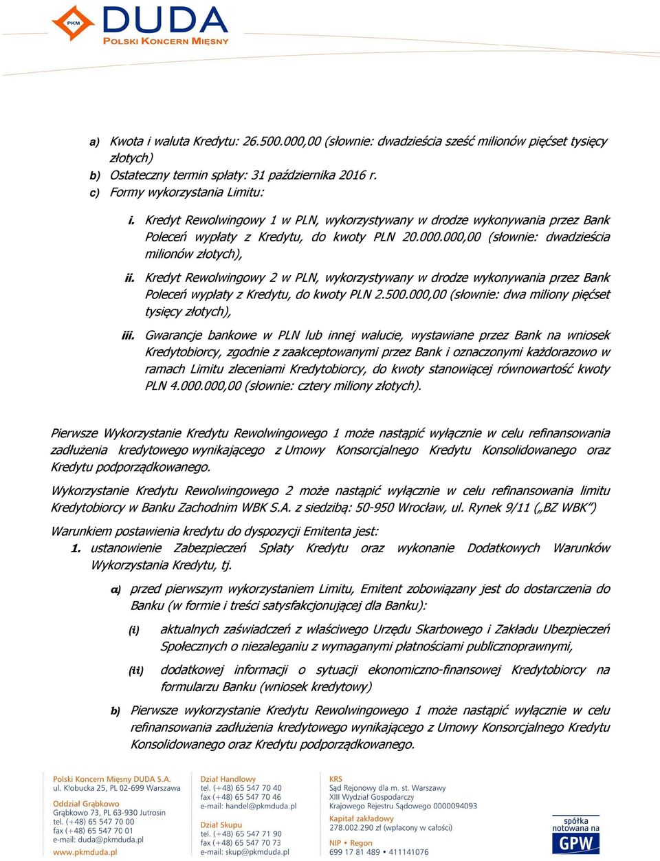 Kredyt Rewolwingowy 2 w PLN, wykorzystywany w drodze wykonywania przez Bank Poleceń wypłaty z Kredytu, do kwoty PLN 2.500.000,00 (słownie: dwa miliony pięćset tysięcy złotych), iii.