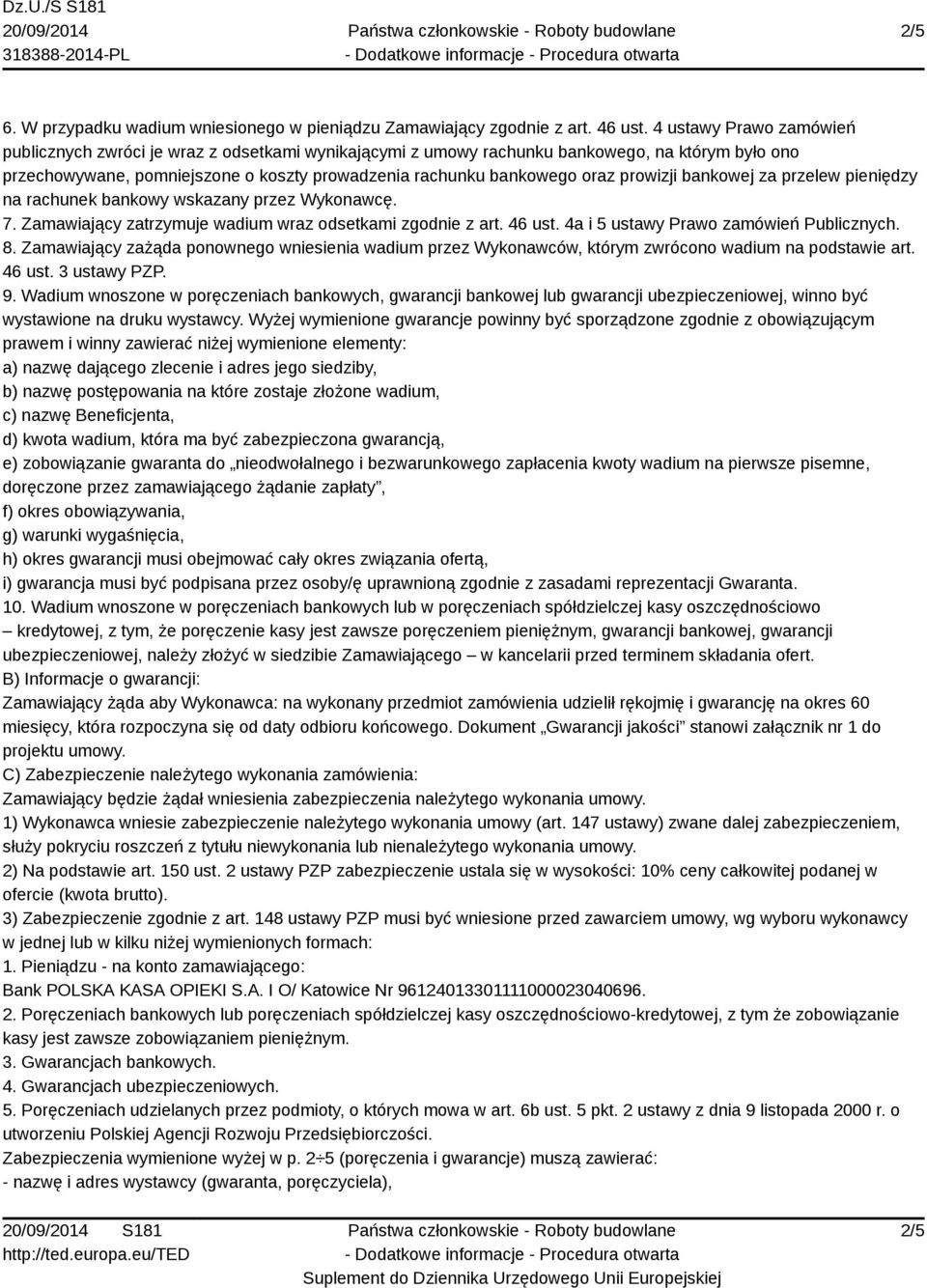 prowizji bankowej za przelew pieniędzy na rachunek bankowy wskazany przez Wykonawcę. 7. Zamawiający zatrzymuje wadium wraz odsetkami zgodnie z art. 46 ust. 4a i 5 ustawy Prawo zamówień Publicznych. 8.