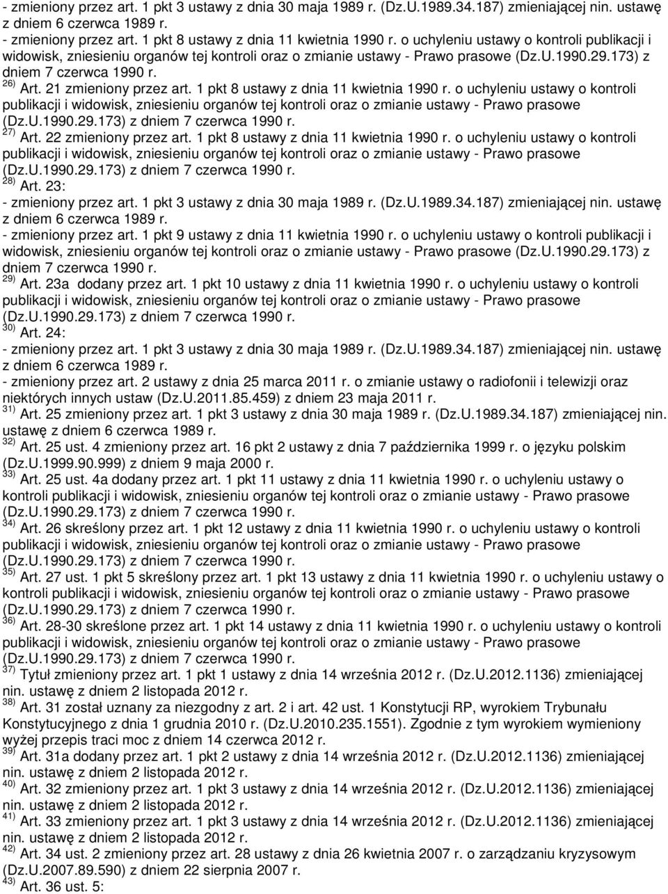 1 pkt 8 ustawy z dnia 11 kwietnia 1990 r. o uchyleniu ustawy o kontroli 27) Art. 22 zmieniony przez art. 1 pkt 8 ustawy z dnia 11 kwietnia 1990 r. o uchyleniu ustawy o kontroli 28) Art.