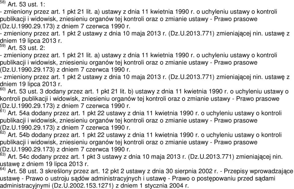 o uchyleniu ustawy o kontroli - zmieniony przez art. 1 pkt 2 ustawy z dnia 10 maja 2013 r. (Dz.U.2013.771) zmieniającej nin. ustawę z dniem 19 lipca 2013 r. 60) Art. 53 ust. 3 dodany przez art.