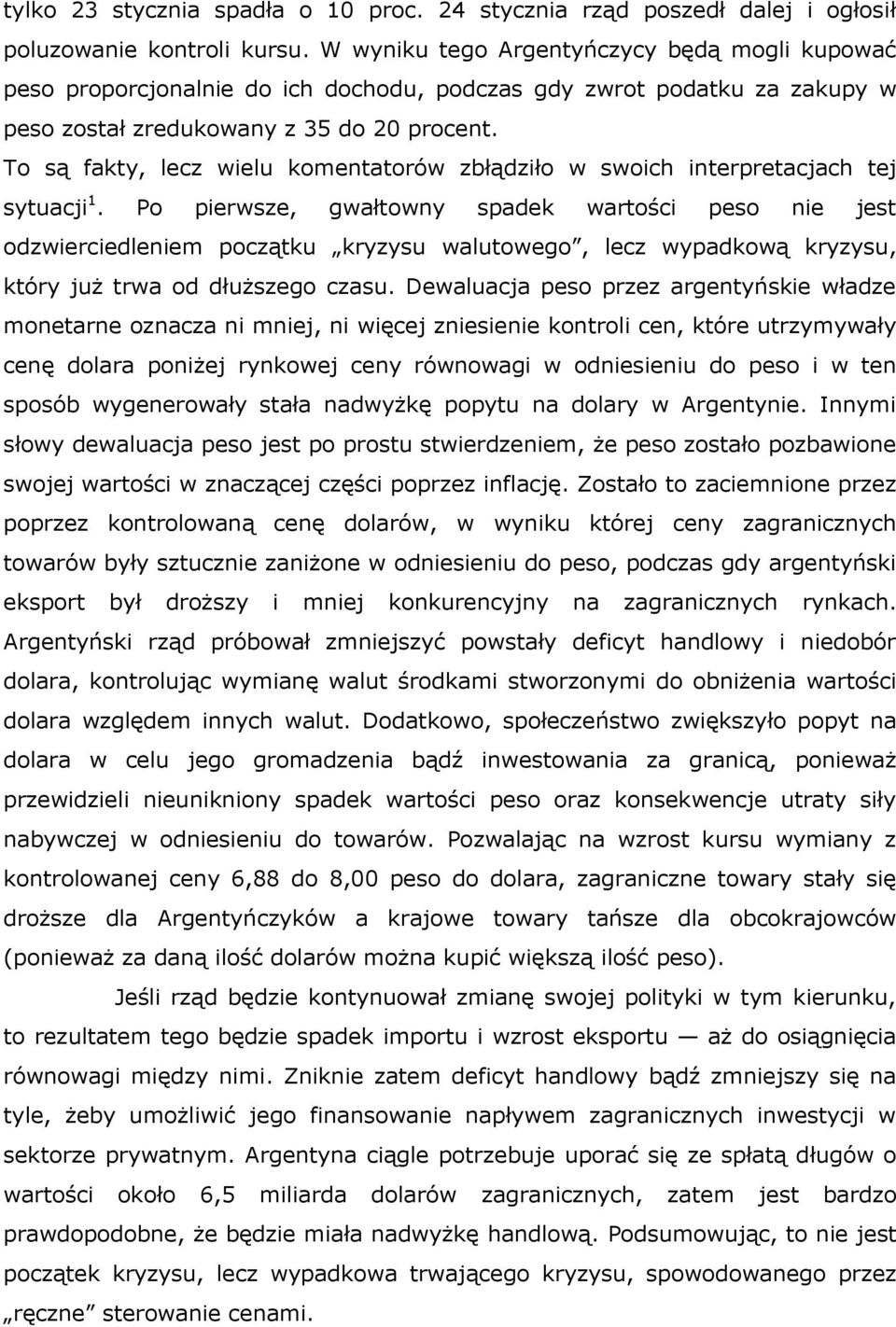 To są fakty, lecz wielu komentatorów zbłądziło w swoich interpretacjach tej sytuacji 1.