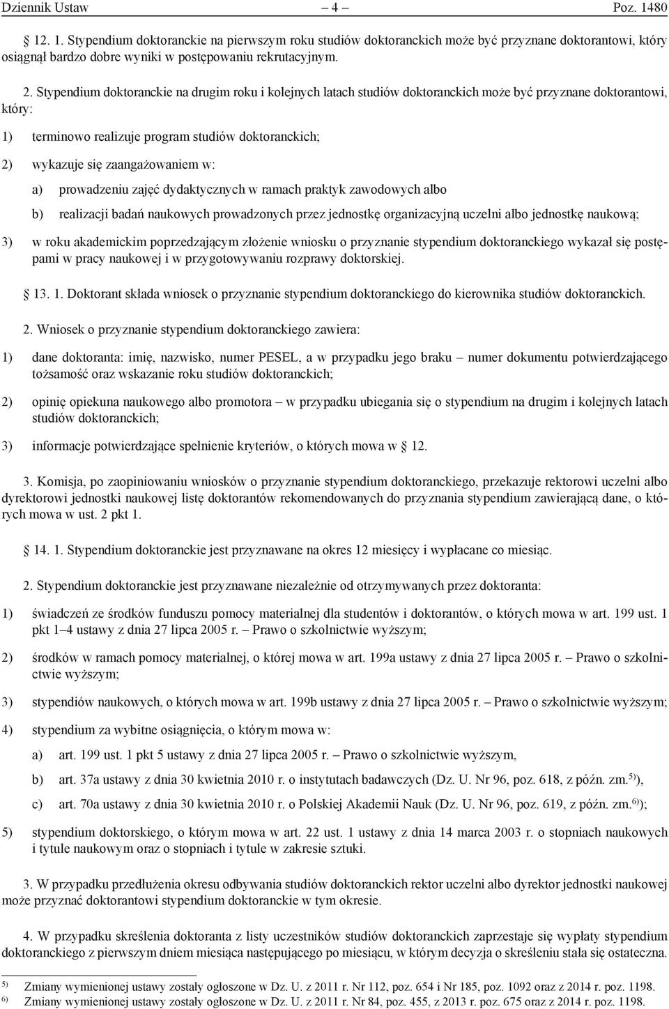 zaangażowaniem w: a) prowadzeniu zajęć dydaktycznych w ramach praktyk zawodowych albo b) realizacji badań naukowych prowadzonych przez jednostkę organizacyjną uczelni albo jednostkę naukową; 3) w