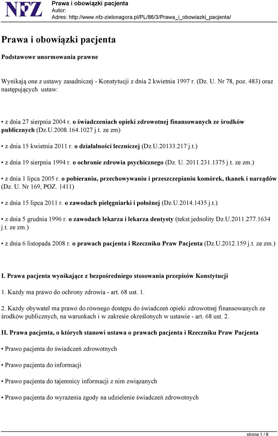 o działalności leczniczej (Dz.U.20133.217 j.t.) z dnia 19 sierpnia 1994 r. o ochronie zdrowia psychicznego (Dz. U. 2011.231.1375 j.t. ze zm.) z dnia 1 lipca 2005 r.