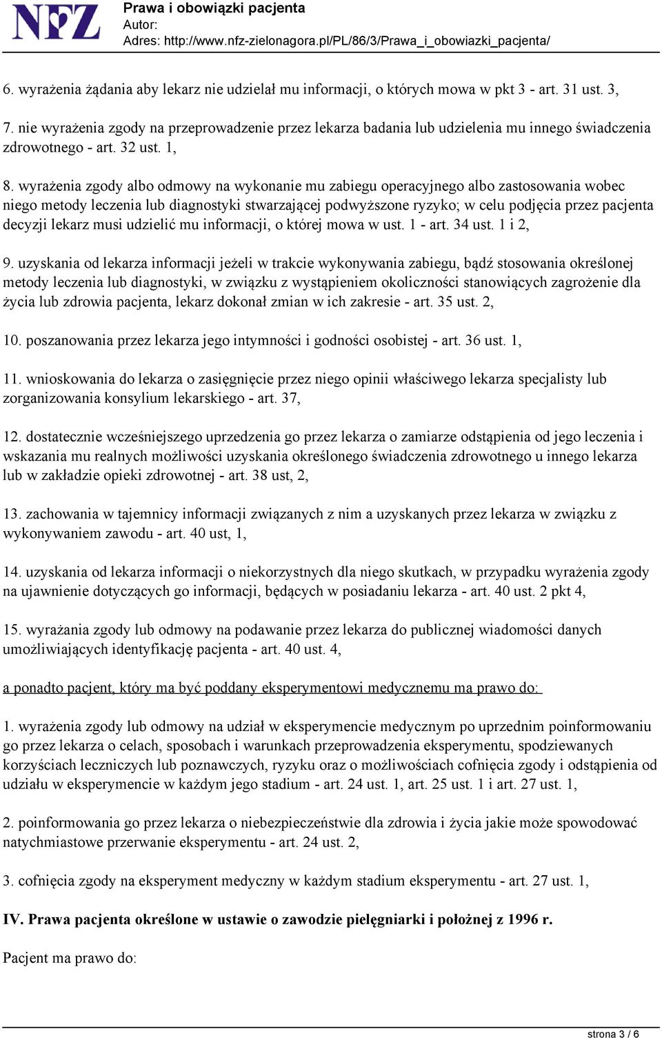 wyrażenia zgody albo odmowy na wykonanie mu zabiegu operacyjnego albo zastosowania wobec niego metody leczenia lub diagnostyki stwarzającej podwyższone ryzyko; w celu podjęcia przez pacjenta decyzji