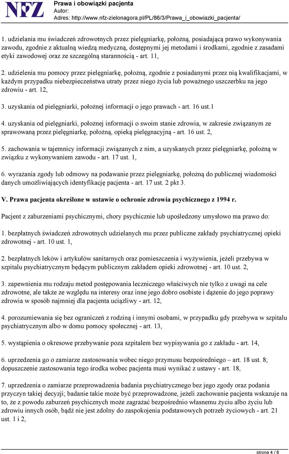 udzielenia mu pomocy przez pielęgniarkę, położną, zgodnie z posiadanymi przez nią kwalifikacjami, w każdym przypadku niebezpieczeństwa utraty przez niego życia lub poważnego uszczerbku na jego