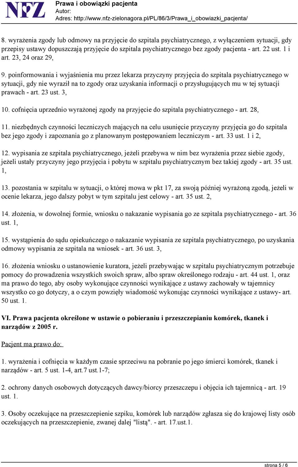 poinformowania i wyjaśnienia mu przez lekarza przyczyny przyjęcia do szpitala psychiatrycznego w sytuacji, gdy nie wyraził na to zgody oraz uzyskania informacji o przysługujących mu w tej sytuacji