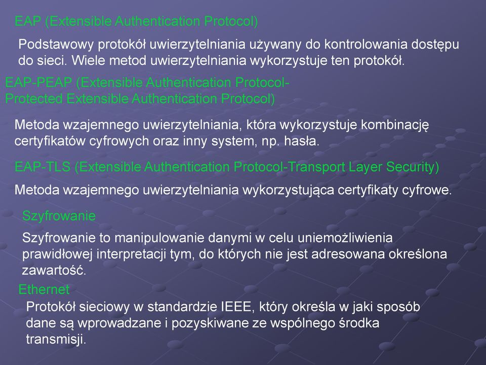 np. hasła. EAP-TLS (Extensible Authentication Protocol-Transport Layer Security) Metoda wzajemnego uwierzytelniania wykorzystująca certyfikaty cyfrowe.