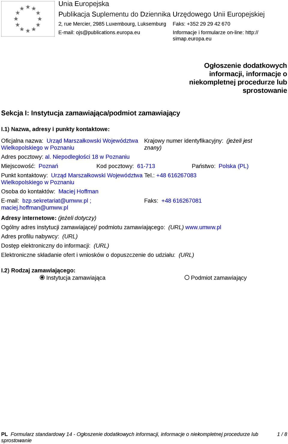 1) Nazwa, adresy i punkty kontaktowe: Oficjalna nazwa: Urząd Marszałkowski Województwa Wielkopolskiego w Poznaniu Adres pocztowy: al.