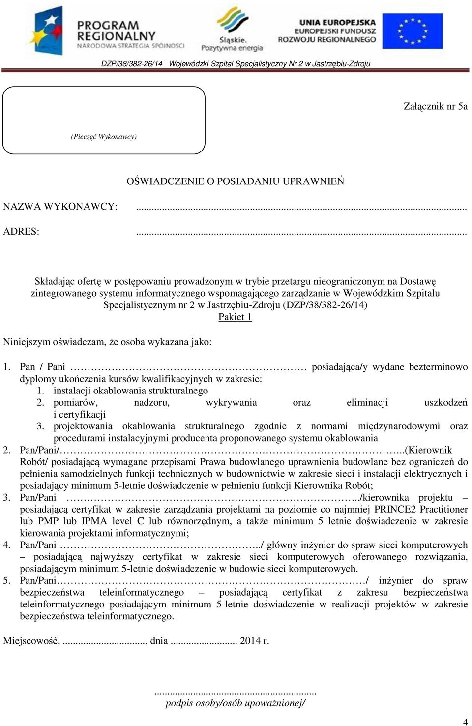Niniejszym oświadczam, Ŝe osoba wykazana jako: 1. Pan / Pani posiadająca/y wydane bezterminowo dyplomy ukończenia kursów kwalifikacyjnych w zakresie: 1. instalacji okablowania strukturalnego 2.