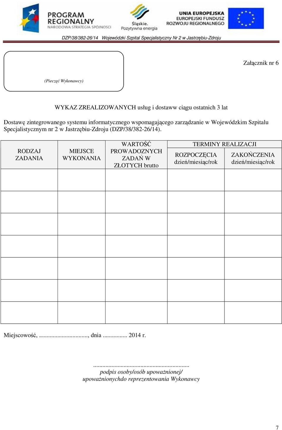 RODZAJ ZADANIA MIEJSCE WYKONANIA WARTOŚĆ PROWADOZNYCH ZADAŃ W ZŁOTYCH brutto TERMINY REALIZACJI