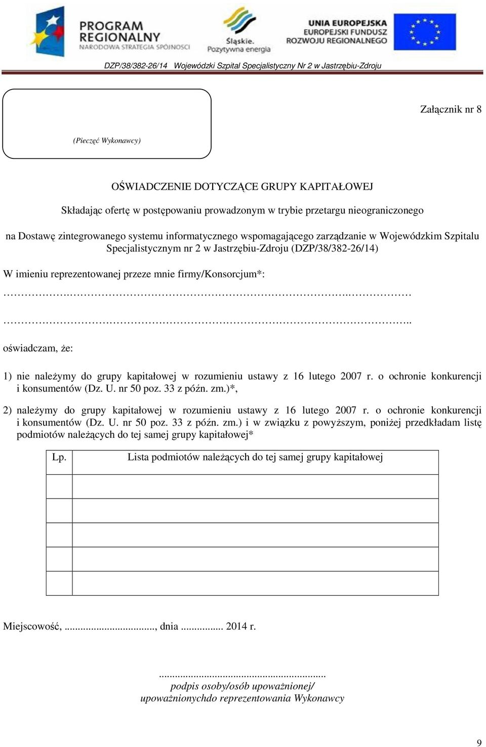 o ochronie konkurencji i konsumentów (Dz. U. nr 50 poz. 33 z późn. zm.)*, 2) naleŝymy do grupy kapitałowej w rozumieniu ustawy z 16 lutego 2007 r. o ochronie konkurencji i konsumentów (Dz. U. nr 50 poz. 33 z późn. zm.) i w związku z powyŝszym, poniŝej przedkładam listę podmiotów naleŝących do tej samej grupy kapitałowej* Lp.