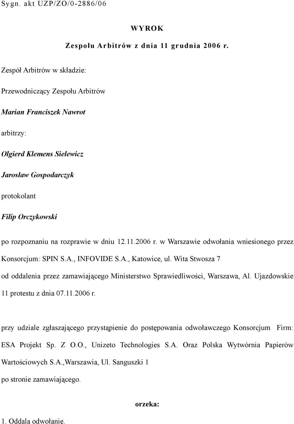 rozprawie w dniu 12.11.2006 r. w Warszawie odwołania wniesionego przez Konsorcjum: SPIN S.A., INFOVIDE S.A., Katowice, ul.