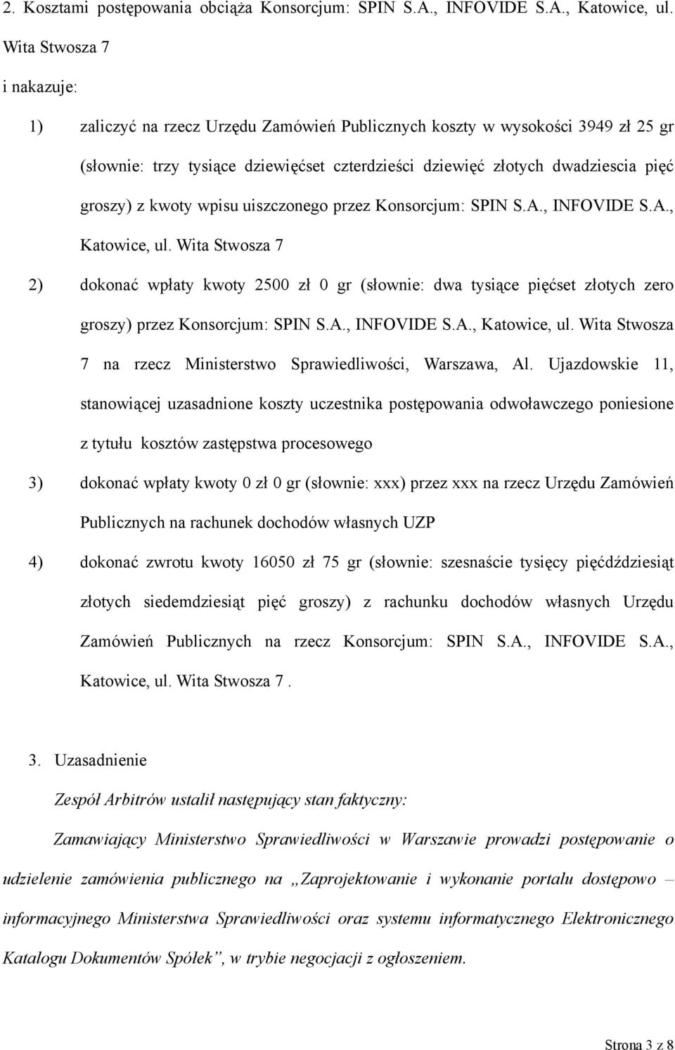 z kwoty wpisu uiszczonego przez Konsorcjum: SPIN S.A., INFOVIDE S.A., Katowice, ul.