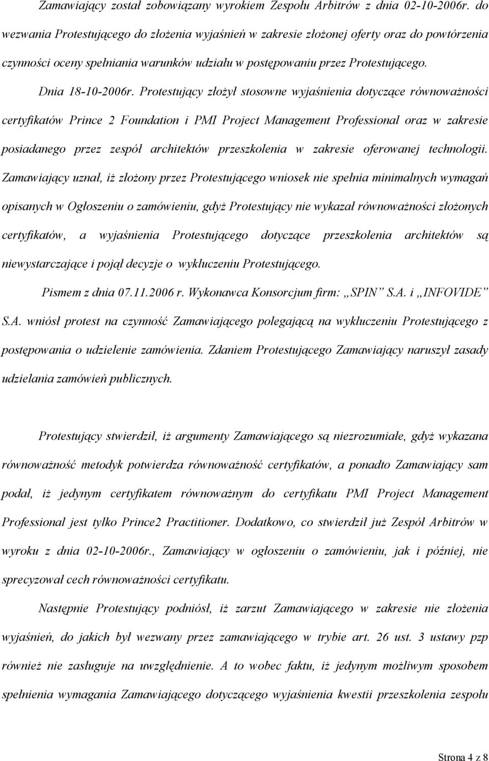 Protestujący złożył stosowne wyjaśnienia dotyczące równoważności certyfikatów Prince 2 Foundation i PMI Project Management Professional oraz w zakresie posiadanego przez zespół architektów