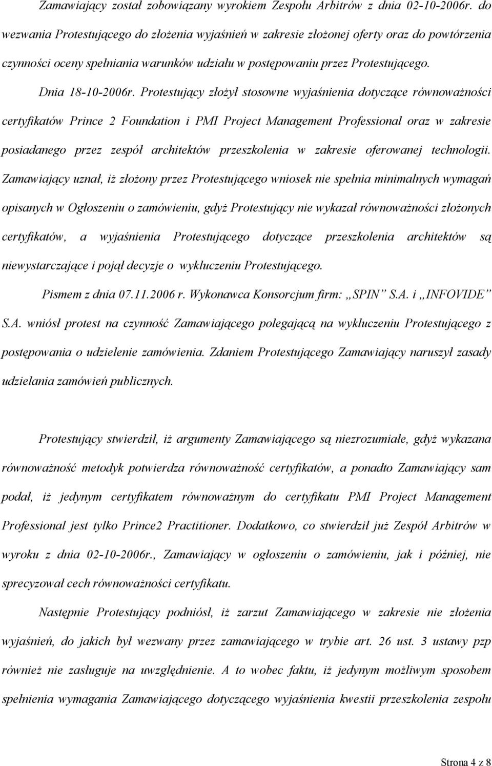 Protestujący złożył stosowne wyjaśnienia dotyczące równoważności certyfikatów Prince 2 Foundation i PMI Project Management Professional oraz w zakresie posiadanego przez zespół architektów