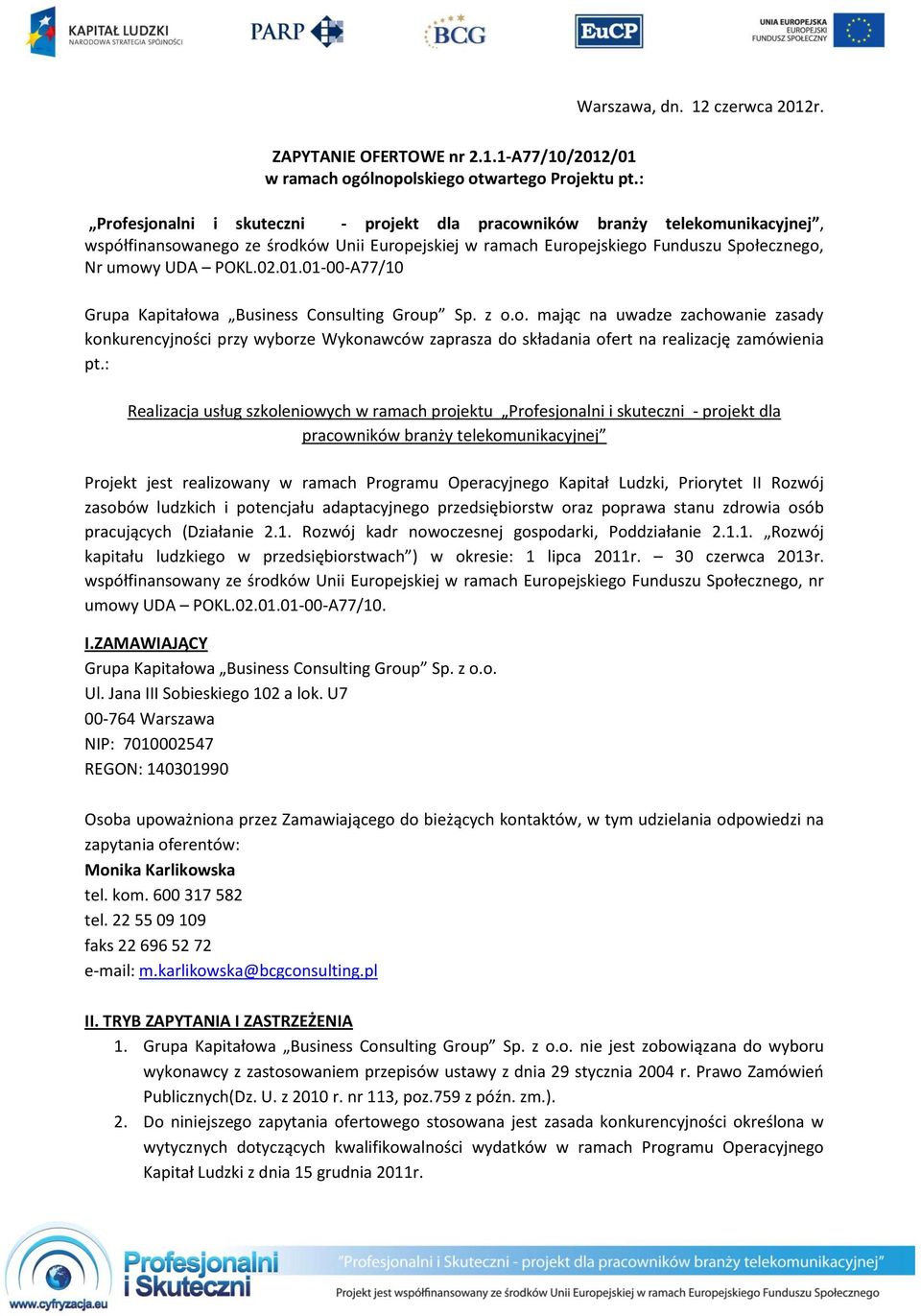 01-00-A77/10 Grupa Kapitałowa Business Consulting Group Sp. z o.o. mając na uwadze zachowanie zasady konkurencyjności przy wyborze Wykonawców zaprasza do składania ofert na realizację zamówienia pt.