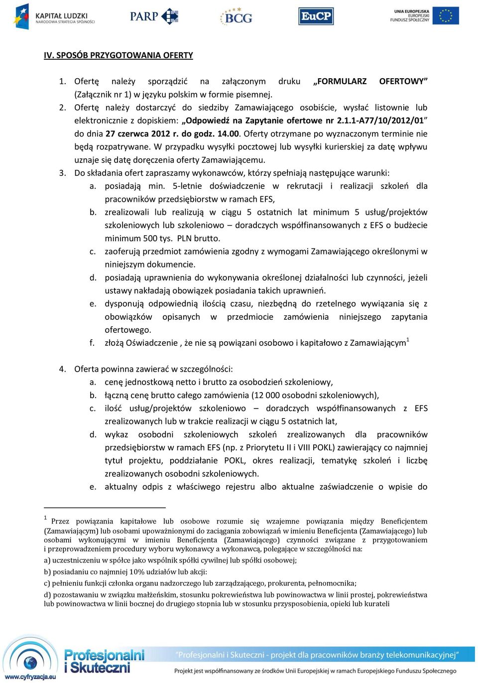 do godz. 14.00. Oferty otrzymane po wyznaczonym terminie nie będą rozpatrywane. W przypadku wysyłki pocztowej lub wysyłki kurierskiej za datę wpływu uznaje się datę doręczenia oferty Zamawiającemu. 3.