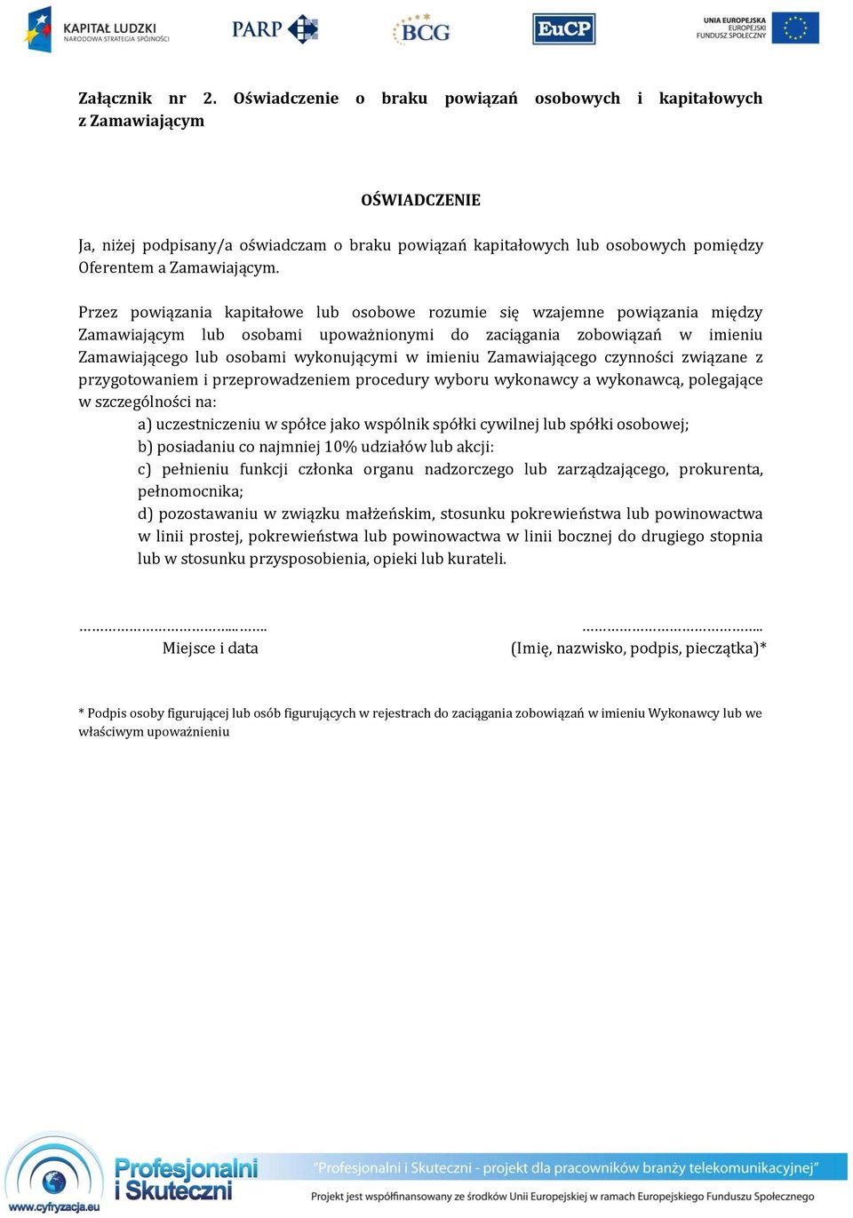 Przez powiązania kapitałowe lub osobowe rozumie się wzajemne powiązania między Zamawiającym lub osobami upoważnionymi do zaciągania zobowiązań w imieniu Zamawiającego lub osobami wykonującymi w