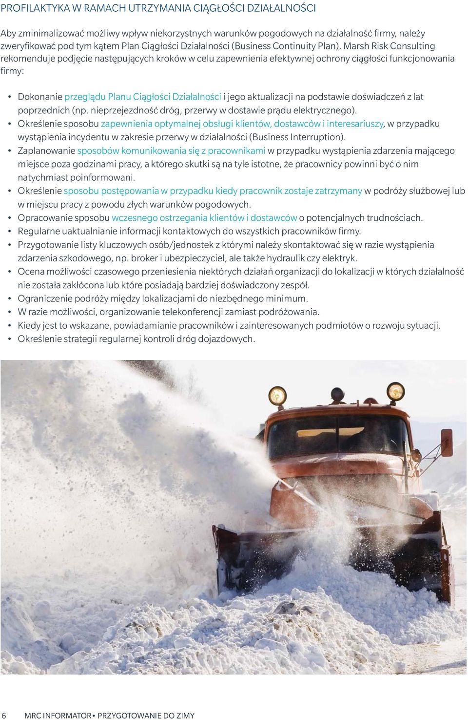 Marsh Risk Consulting rekomenduje podjęcie następujących kroków w celu zapewnienia efektywnej ochrony ciągłości funkcjonowania firmy: Dokonanie przeglądu Planu Ciągłości Działalności i jego