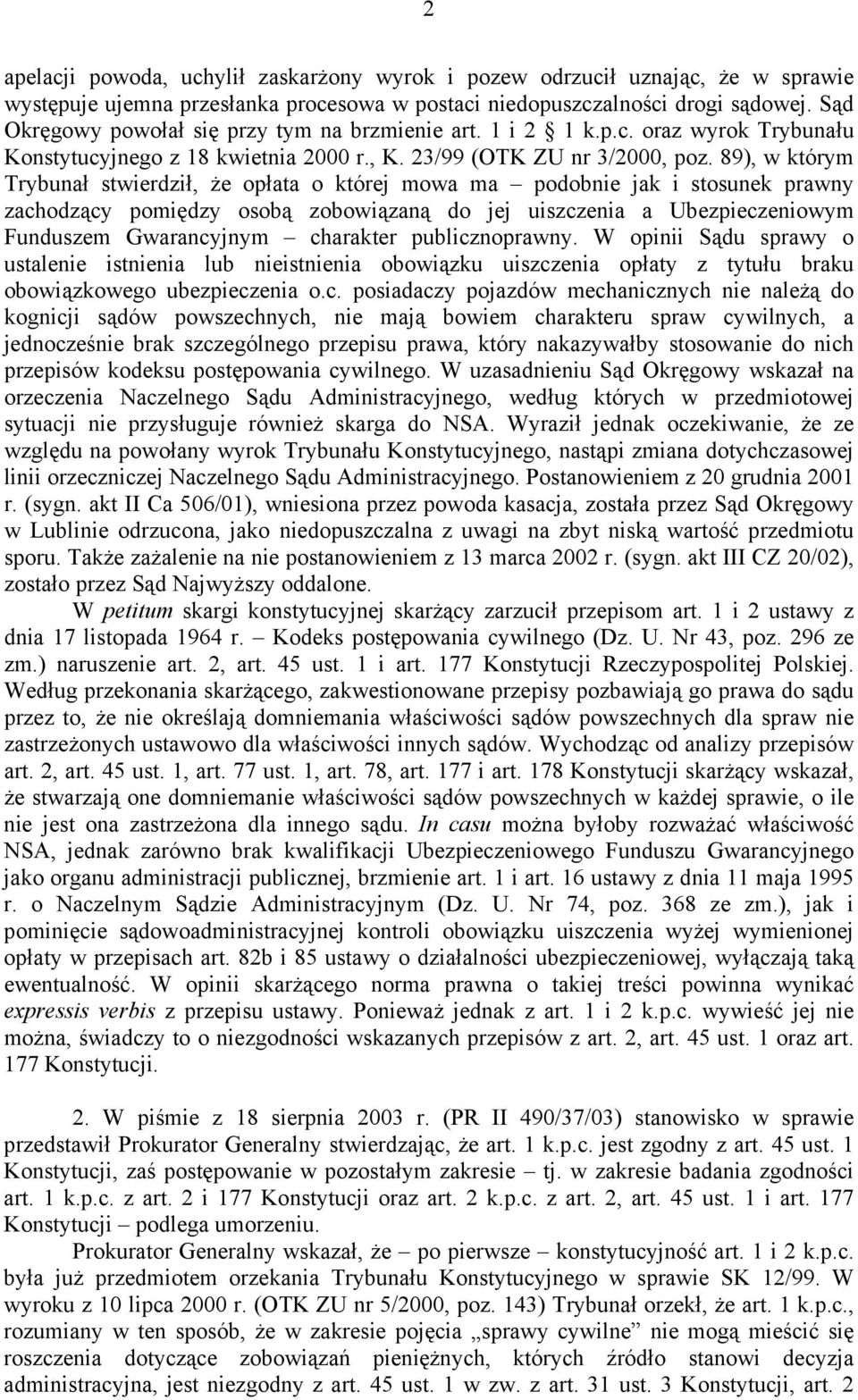 89), w którym Trybunał stwierdził, że opłata o której mowa ma podobnie jak i stosunek prawny zachodzący pomiędzy osobą zobowiązaną do jej uiszczenia a Ubezpieczeniowym Funduszem Gwarancyjnym