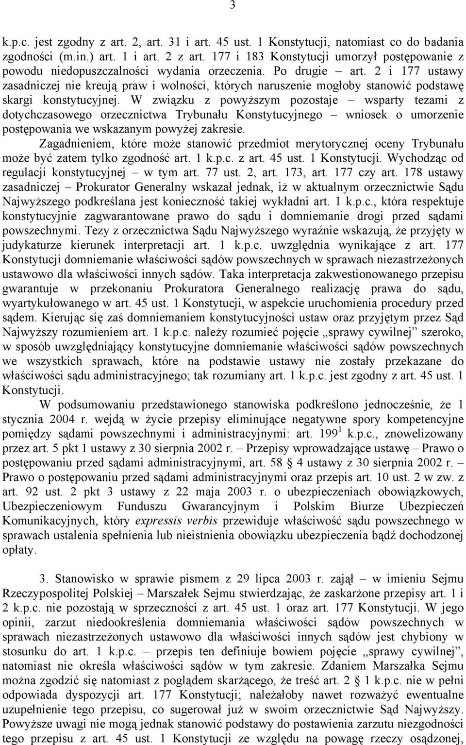 2 i 177 ustawy zasadniczej nie kreują praw i wolności, których naruszenie mogłoby stanowić podstawę skargi konstytucyjnej.