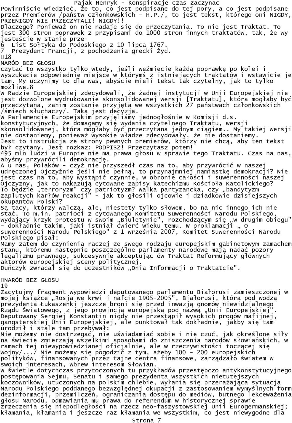 To jest 300 stron poprawek z przypisami do 1000 stron innych traktatów, tak, że wy jesteście w stanie prze- 6 List Sołtyka do Podoskiego z 10 lipca 1767. 7 Prezydent Francji, z pochodzenia grecki Żyd.