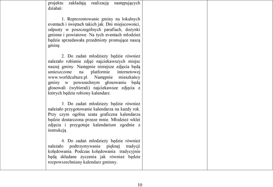 Do zadań młodzieży będzie również należało robienie zdjęć najciekawszych miejsc naszej gminy. Następnie niniejsze zdjęcia będą umieszczone na pla