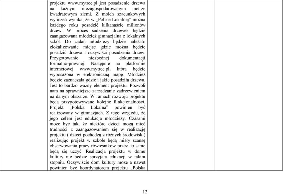 Do zadań młodzieży będzie należało zlokalizowanie miejsc gdzie można będzie posadzić drzewa i oczywiści posadzenia drzew. Przygotowanie niezbędnej dokumentacji formalno-prawnej.