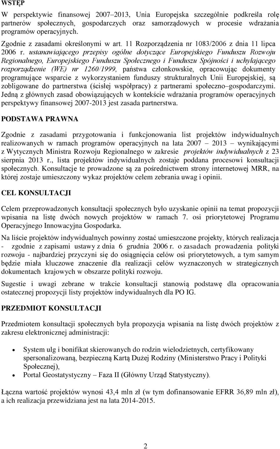 ustanawiającego przepisy ogólne dotyczące Europejskiego Funduszu Rozwoju Regionalnego, Europejskiego Funduszu Społecznego i Funduszu Spójności i uchylającego rozporządzenie (WE) nr 1260/1999, państwa