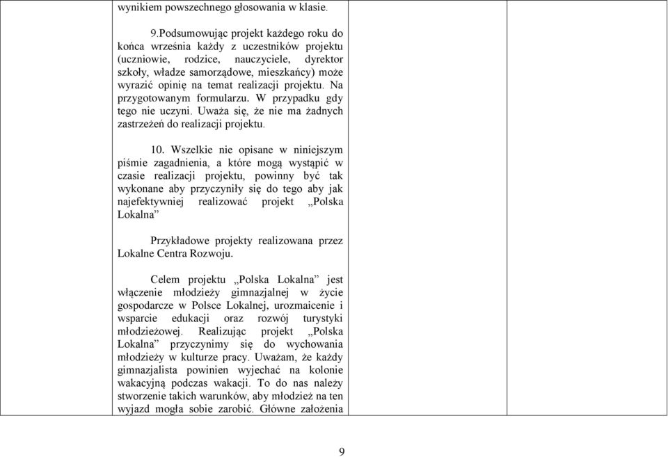 realizacji projektu. Na przygotowanym formularzu. W przypadku gdy tego nie uczyni. Uważa się, że nie ma żadnych zastrzeżeń do realizacji projektu. 10.