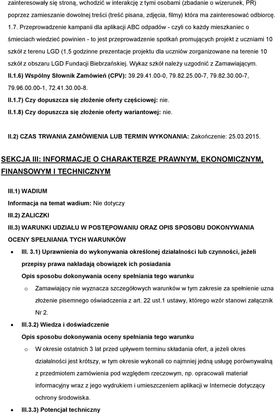 prezentacje prjektu dla uczniów zrganizwane na terenie 10 szkół z bszaru LGD Fundacji Biebrzańskiej. Wykaz szkół należy uzgdnić z Zamawiającym. II.1.6) Wspólny Słwnik Zamówień (CPV): 39.29.41.