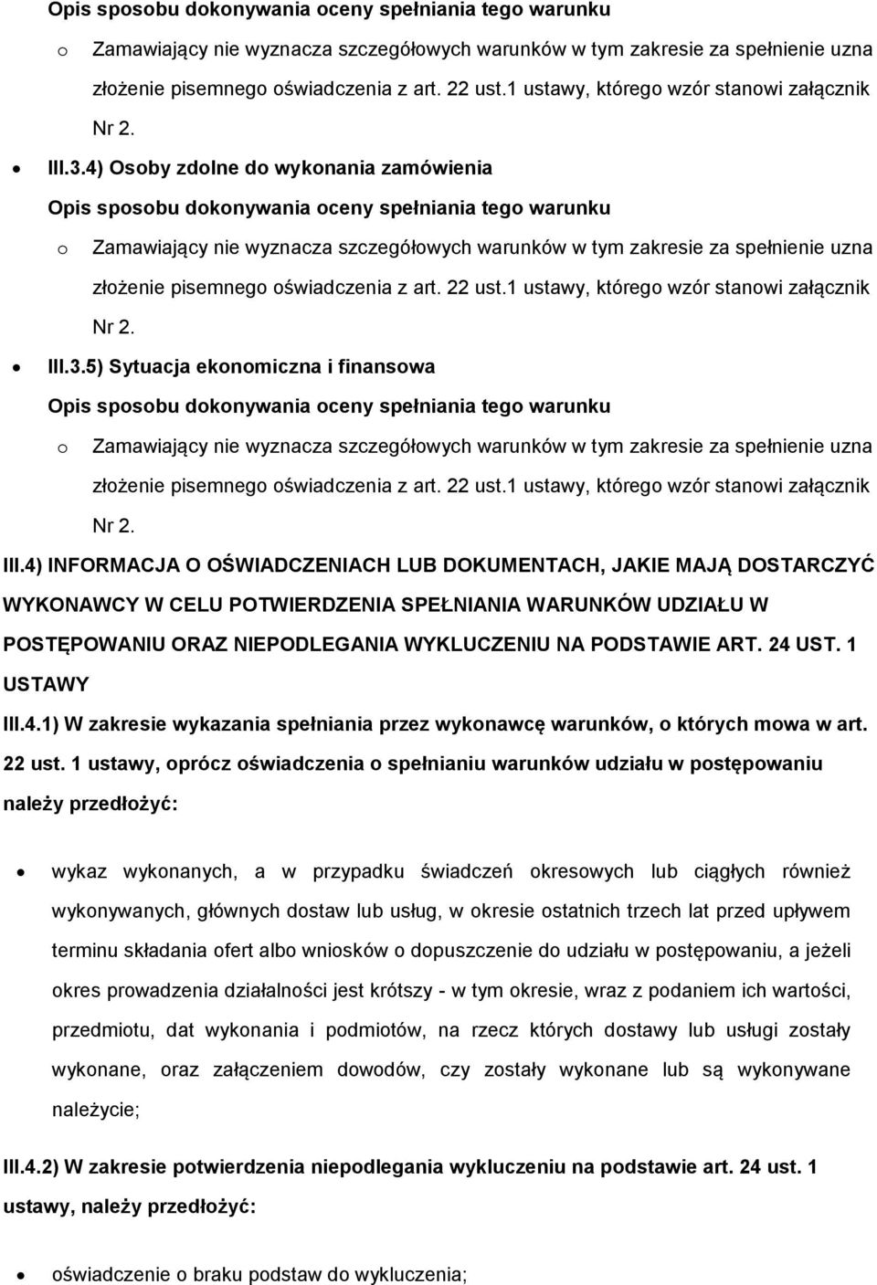 4) INFORMACJA O OŚWIADCZENIACH LUB DOKUMENTACH, JAKIE MAJĄ DOSTARCZYĆ WYKONAWCY W CELU POTWIERDZENIA SPEŁNIANIA WARUNKÓW UDZIAŁU W POSTĘPOWANIU ORAZ NIEPODLEGANIA WYKLUCZENIU NA PODSTAWIE ART. 24 UST.