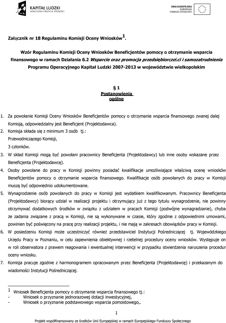 Za powołanie Komisji Oceny Beneficjentów pomocy o otrzymanie wsparcia finansowego zwanej dalej Komisją, odpowiedzialny jest Beneficjent (Projektodawca). 2. Komisja składa się z minimum 3 osób tj.