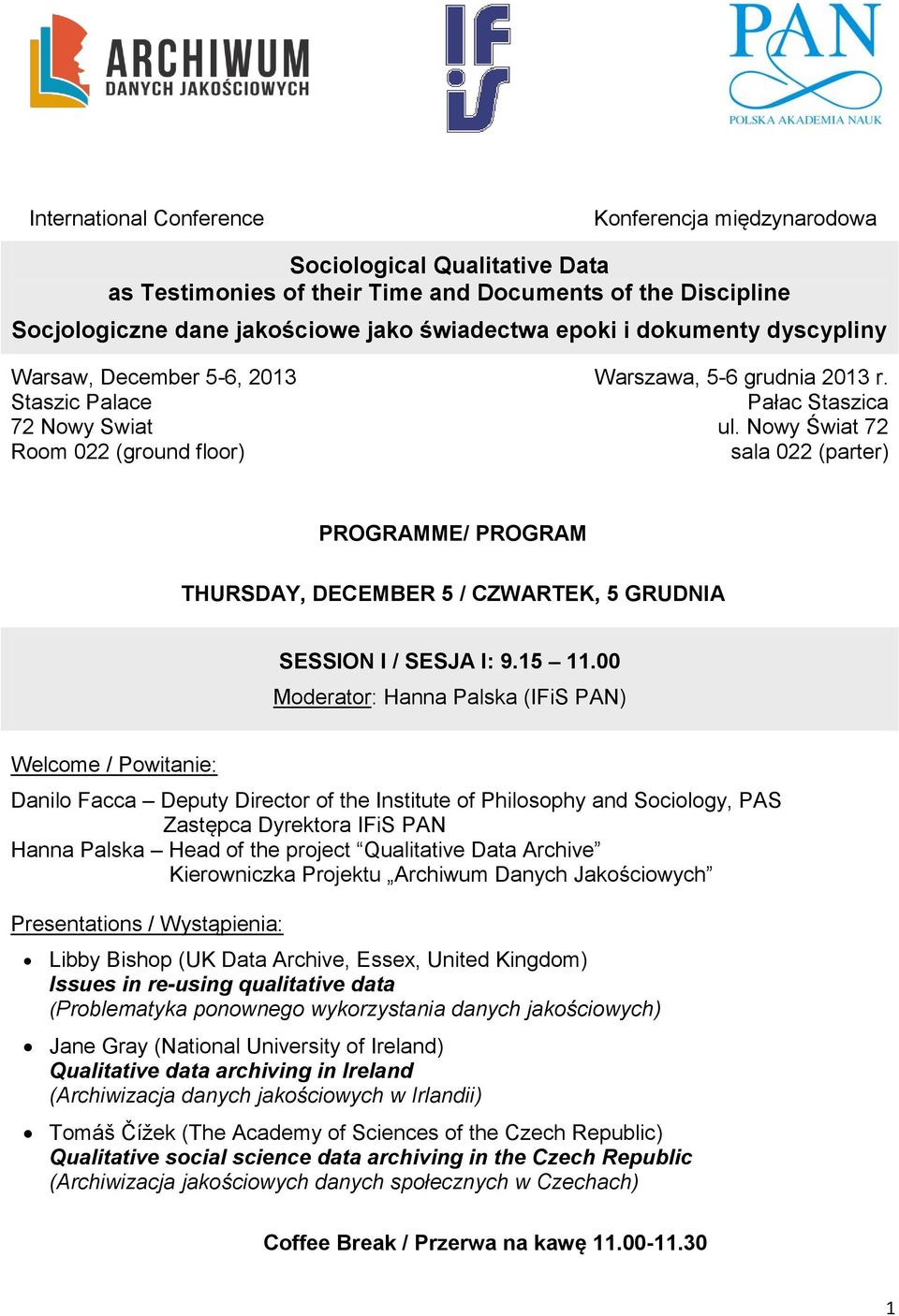 Nowy Świat 72 sala 022 (parter) PROGRAMME/ PROGRAM THURSDAY, DECEMBER 5 / CZWARTEK, 5 GRUDNIA SESSION I / SESJA I: 9.15 11.