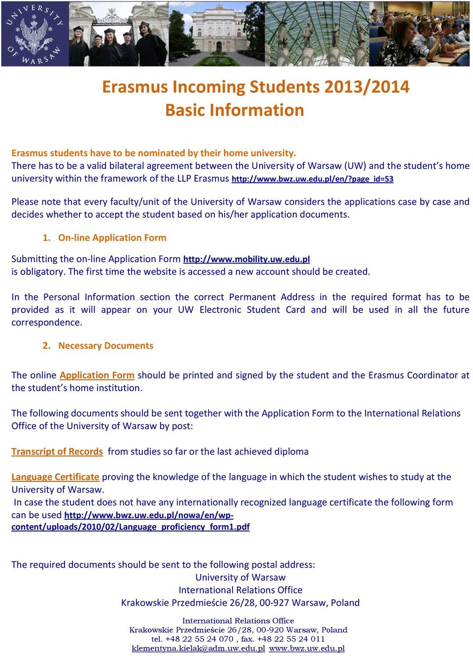 page_id=53 Please note that every faculty/unit of the University of Warsaw considers the applications case by case and decides whether to accept the student based on his/her application documents. 1.