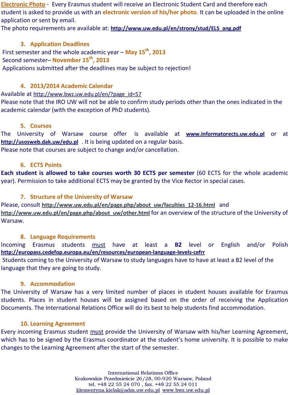 Application Deadlines First semester and the whole academic year May 15 th, 2013 Second semester November 15 th, 2013 Applications submitted after the deadlines may be subject to rejection! 4.
