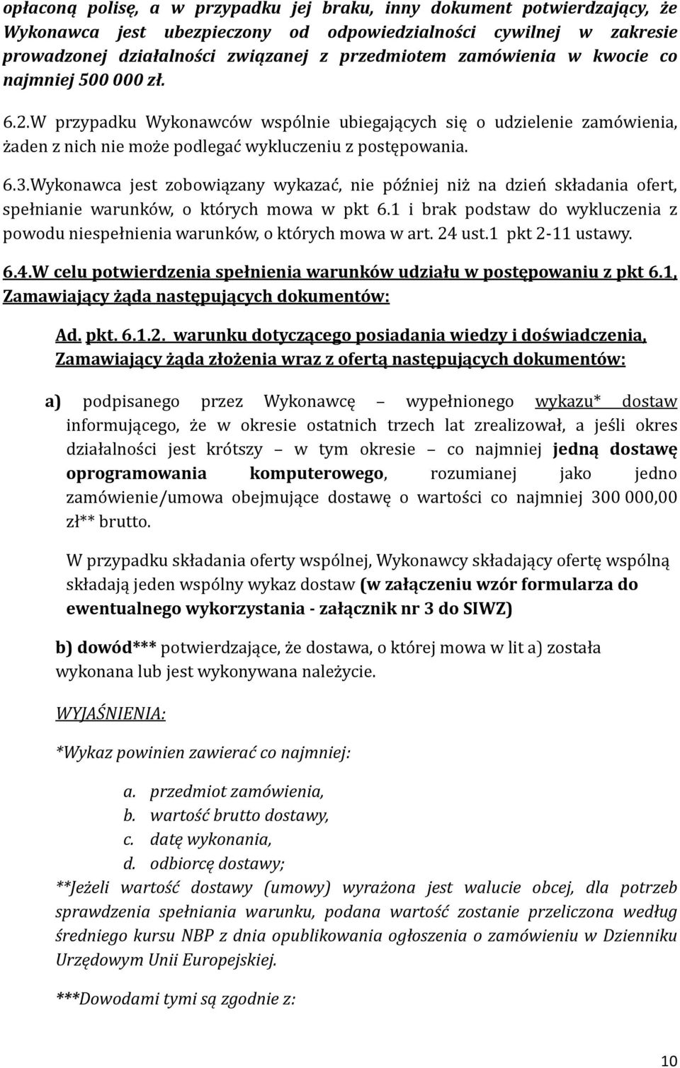 Wykonawca jest zobowiązany wykazac, nie po z niej niz na dzien składania ofert, spełnianie warunko w, o kto rych mowa w pkt 6.