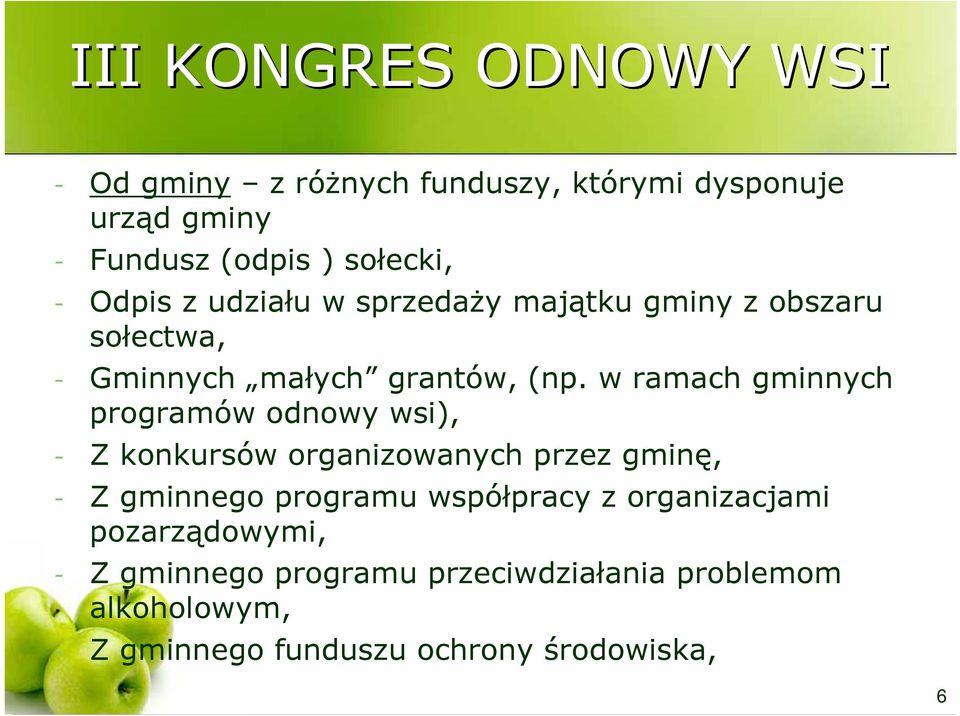 w ramach gminnych programów odnowy wsi), - Z konkursów organizowanych przez gminę, - Z gminnego programu