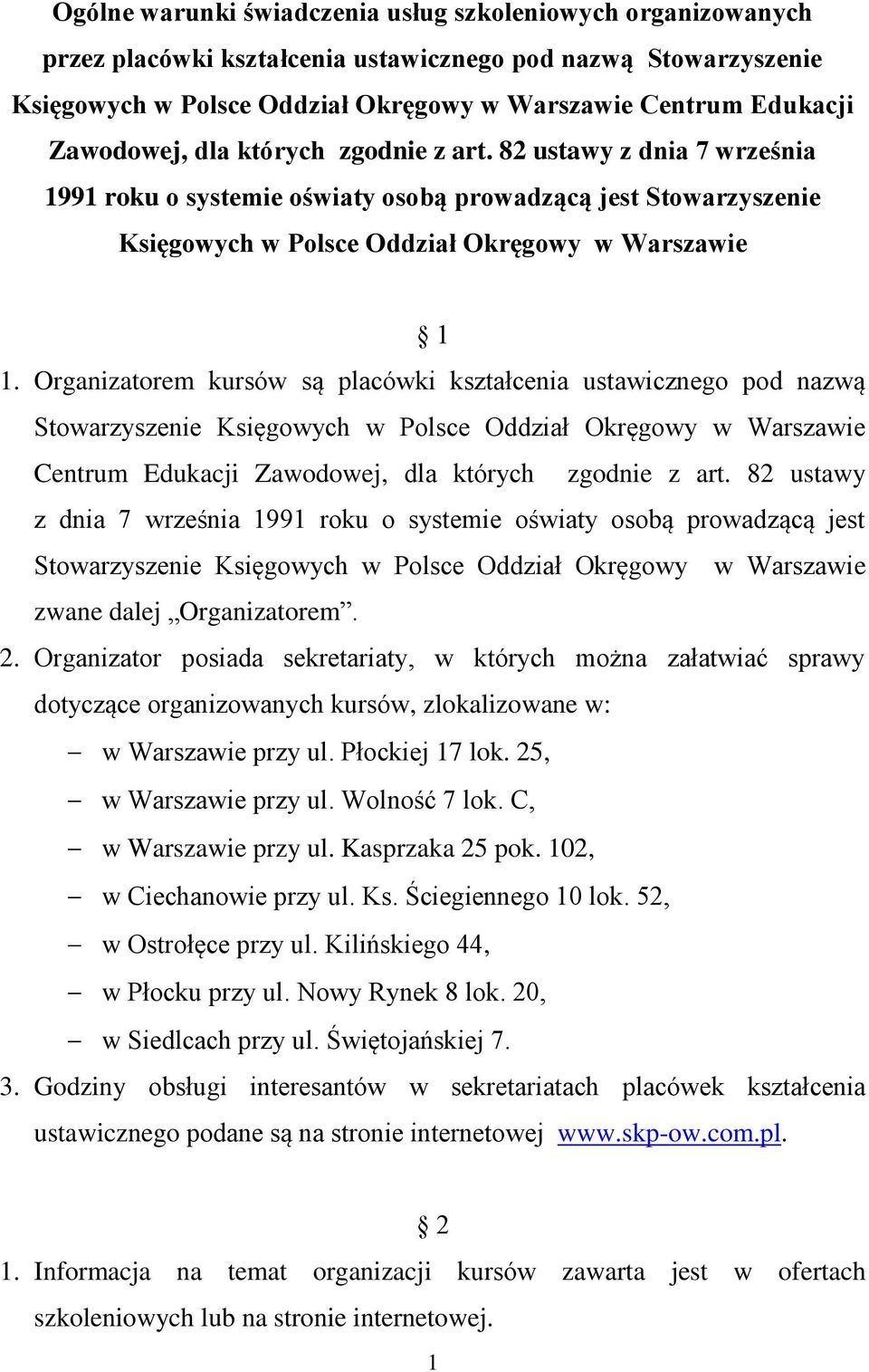 Organizatorem kursów są placówki kształcenia ustawicznego pod nazwą Stowarzyszenie Księgowych w Polsce Oddział Okręgowy w Warszawie Centrum Edukacji Zawodowej, dla których zgodnie z art.