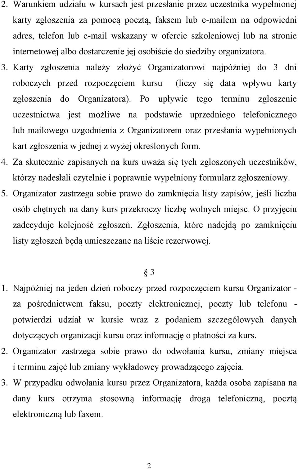 Karty zgłoszenia należy złożyć Organizatorowi najpóźniej do 3 dni roboczych przed rozpoczęciem kursu (liczy się data wpływu karty zgłoszenia do Organizatora).