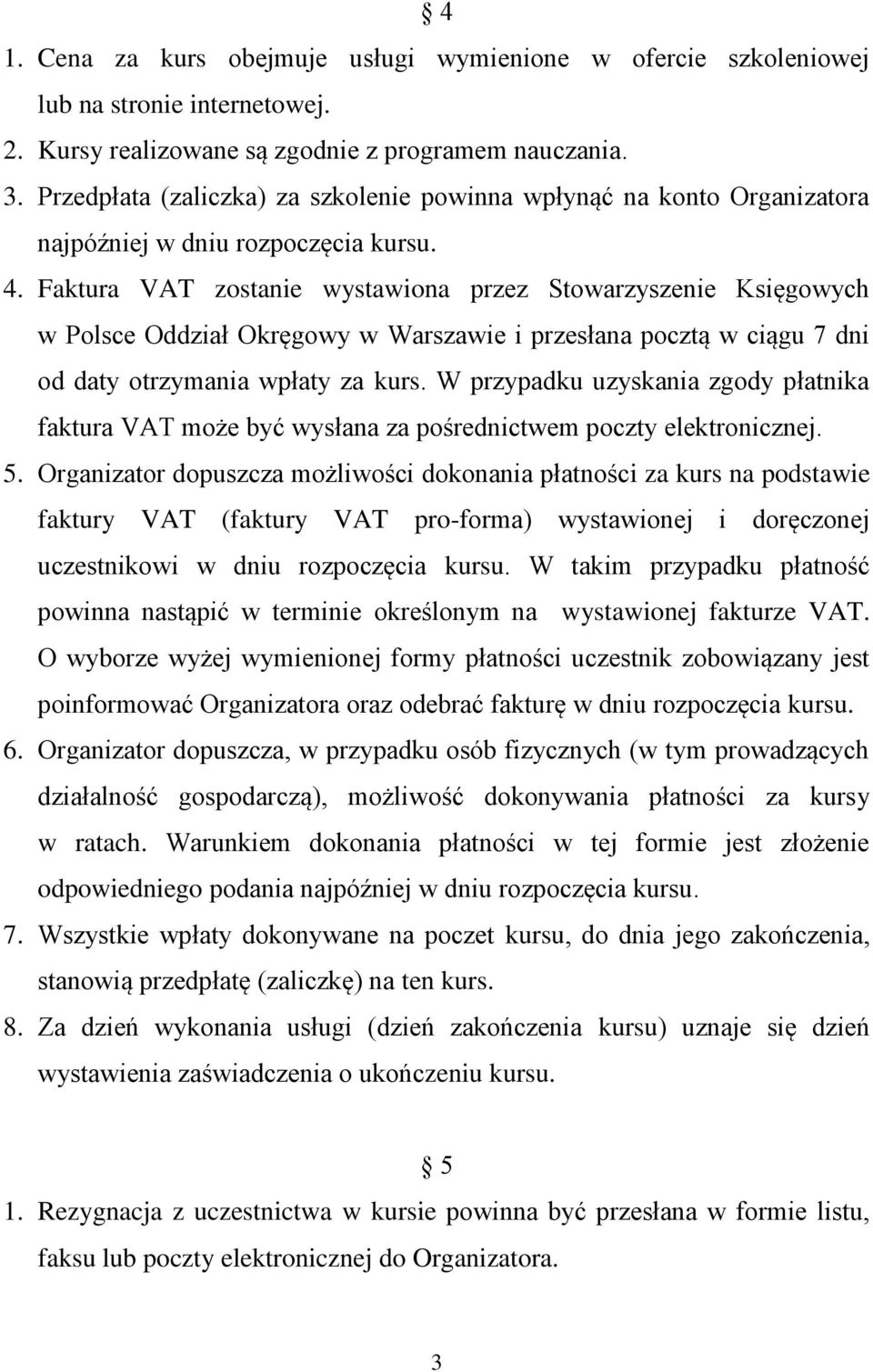 Faktura VAT zostanie wystawiona przez Stowarzyszenie Księgowych w Polsce Oddział Okręgowy w Warszawie i przesłana pocztą w ciągu 7 dni od daty otrzymania wpłaty za kurs.
