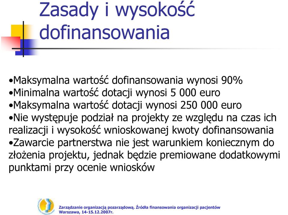 względu na czas ich realizacji i wysokość wnioskowanej kwoty dofinansowania Zawarcie partnerstwa nie jest